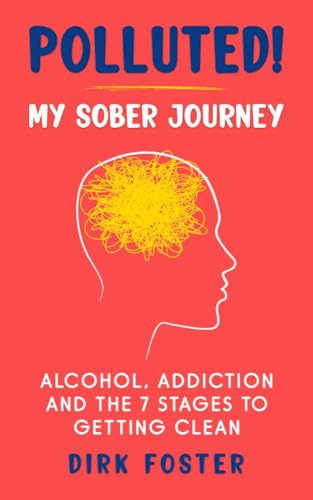 Polluted! My Sober Journey: Alcohol, Addiction, and The 7 Stages