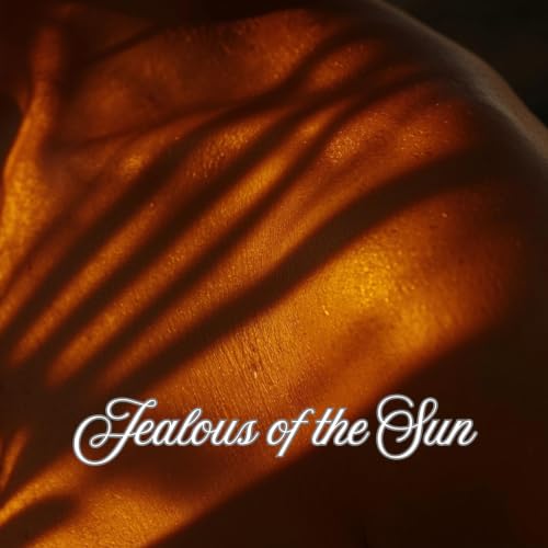 JEALOUS OF THE SUN