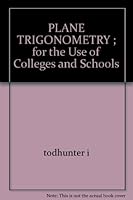 PLANE TRIGONOMETRY ; for the Use of Colleges and Schools B0010ZCZB6 Book Cover