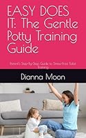 EASY DOES IT: The Gentle Potty Training Guide: Parent's Step-By-Step Guide to Stress-Free Toilet Training B0F5QK8BKS Book Cover