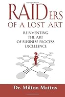 RAIDers of a Lost Art: Reinventing the Art of Business Process Excellence: Volume 1 1479252786 Book Cover