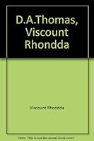 D. A. Thomas Viscount Rhondda B000NPNJLE Book Cover