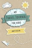 Travel Journal For Kids Antigua: Antigua Travel Adventure Diary For Children for the next Holiday Road Trip, Traveling Activity Log Book For Boys and ... Sketching, Doodle and Gratitude Prompt