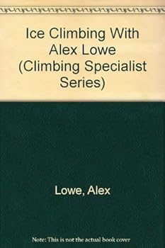 Paperback Ice Climbing With Alex Lowe (Climbing Specialist Series) Book