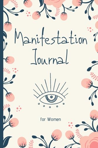 Manifestation Journal for Women: Law of Attraction Techniques and Tools to Get What You Want in Life | Writing Exercise Journal and Workbook to Manifest Your Desires