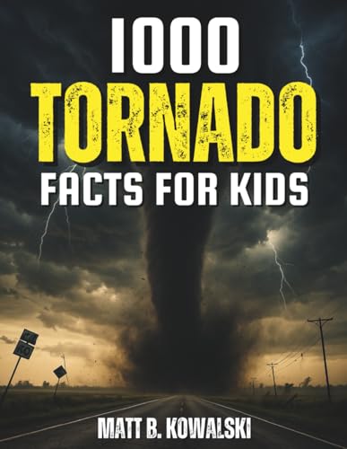 1,000 Tornado Facts for Kids: Learn All About Twisters, Storms, and the Science Behind Them (Tornado Fun for Kids)