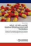  HPLC, LC-MS and GC Method Development and Validation: Guideline for academic and industrial scientists involved in method development and validation