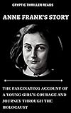 ANNE FRANK'S STORY : The Fascinating Account of a Young Girl's Courage and Journey Through the Holocaust (English Edition) - Cryptic Thriller Reads 