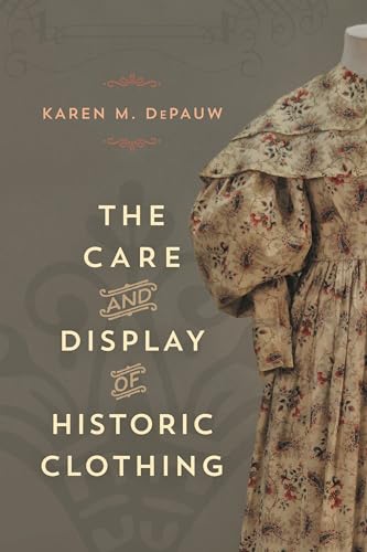 The Care and Display of Historic Clothing (American Association for State and Local History) The Care and Display of Historic Clothing (American Association for State and Local History)