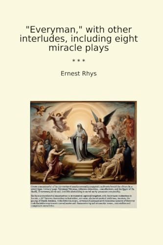Everyman, with other interludes, including eight miracle plays (Classic Books)