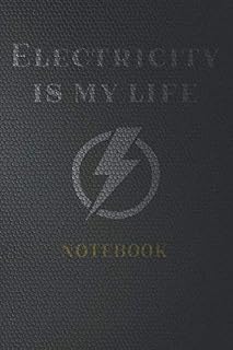 Electricity is my life: Lined Notebook/Journal ; Work Book,Design Book, Planner, Dotted Notebook,Journal for Writing; 110 Pages, 6x9, Soft Cover, Matte Finish