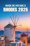  GUIDE DE VOYAGE À RHODES 2026: À la découverte de l\'histoire, de la culture et de la vie insulaire en Grèce