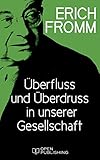 Überfluss und Überdruss in unserer Gesellschaft - Erich Fromm Herausgeber: Rainer Funk 