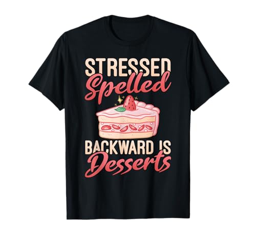 Stressed Spelled Backward is Desserts Snack Baking Cake T-Shirt