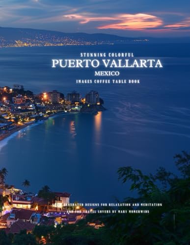 Independently Published Momerwids, Mary Stunning Colorful Puerto Vallarta Mexico Images Coffee Table Book: 40 Ai-Generated Designs For Relaxation And Meditation And For Travel Lovers  cover