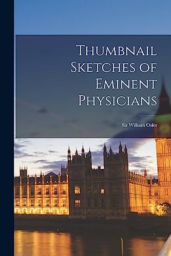 Thumbnail Sketches of Eminent Physicians: Sir William Osler