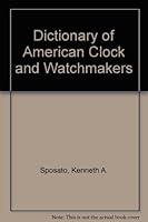 Dictionary of American Clock and Watchmakers 0961283203 Book Cover