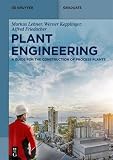 Plant Engineering: A Guide for the Construction of Process Plants (De Gruyter Textbook) - Markus Lehner, Werner Kepplinger, Alfred Friedacher 