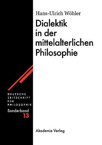 Dialektik in der mittelalterlichen Philosophie (Deutsche Zeitschrift für Philosophie / Sonderbände 13)