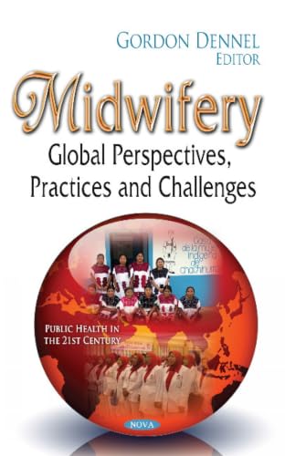 Midwifery: Global Perspectives, Practices and Challenges (Public Health in the 21st Century)
