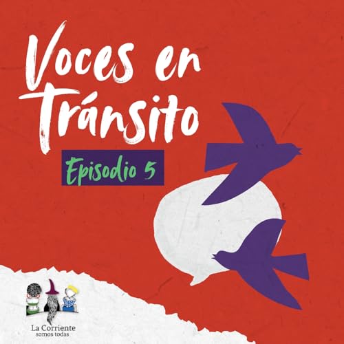 Voces en tr&aacute;nsito - Episodio 05: Voces que acompa&ntilde;an: Humanizar la migraci&oacute;n en Centroam&eacute;rica.