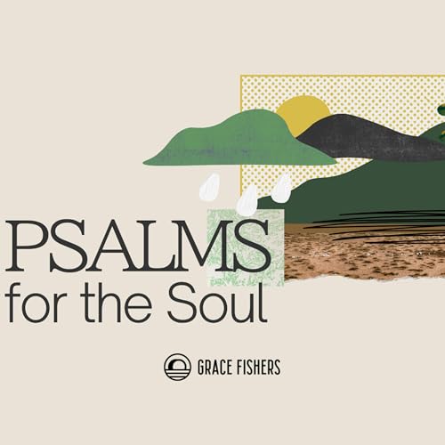 Psalms for the Soul (Part 6: Worship in the Psalms)