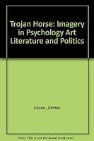 Trojan Horse: Imagery in Psychology Art Literature and Politics 0913412201 Book Cover