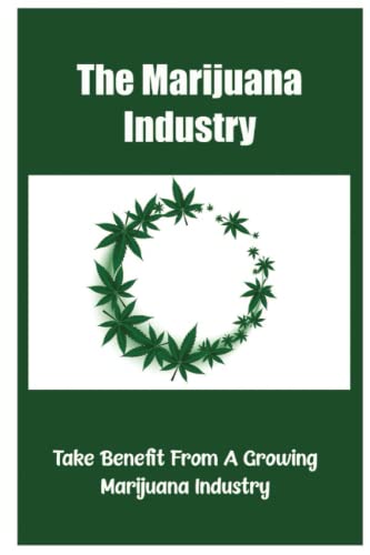 41eQ79CCctL. SL500  - The Marijuana Industry: Take Benefit From A Growing Marijuana Industry