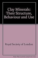 Clay minerals: Their structure, behaviour, and use : proceedings of a Royal Society discussion meeting held on 9 and 10 November 1983 0854032320 Book Cover