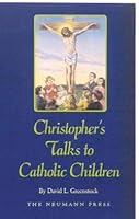 Christopher's talks to Catholic children 1930873328 Book Cover