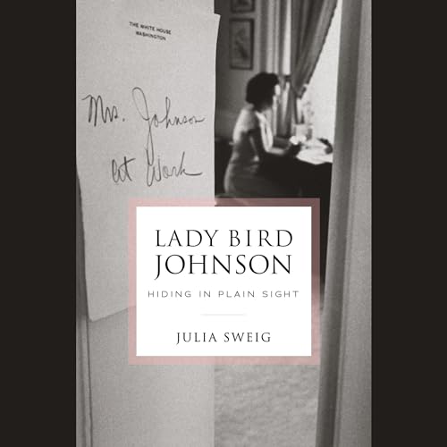 Lady Bird Johnson Hiding in Plain Sight (Audible Audio