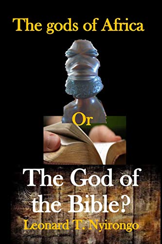 The gods of Africa or The God of the Bible?: the snares of African traditional religion in Biblical perspective (Authentic Christianity)