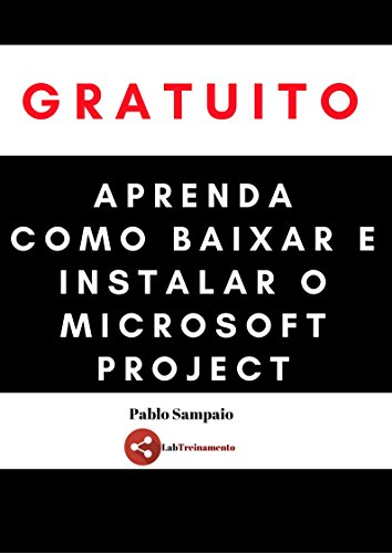 Aprenda Como Baixar e Instalar o Microsoft Project GRATUITAMENTE (Portuguese Edition)