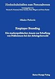  Employer Branding: Ein markenpolitischer Ansatz zur Schaffung von Präferenzen bei der Arbeitgeberwahl (Hochschulschriften zum Personalwesen)