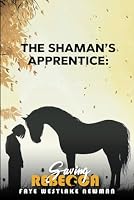 The Shaman's Apprentice: Saving Rebecca (The Shaman, #2) 1519542569 Book Cover