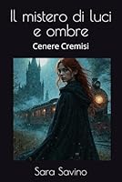 Il mistero di luci e ombre: Cenere Cremisi (Italian Edition) B0F5BW1X61 Book Cover