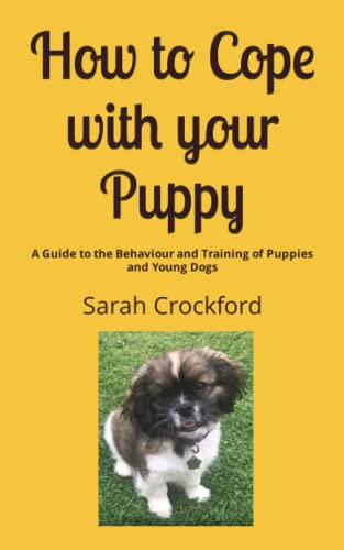 How to Cope with your Puppy: A Guide to the Behaviour and Training of Puppies and Young Dogs