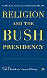 Religion and the Bush Presidency (The Evolving American Presidency)