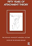 Fifty Years of Attachment Theory: The Donald Winnicott Memorial Lecture (The Donald Winnicott Memorial Lecture Series)