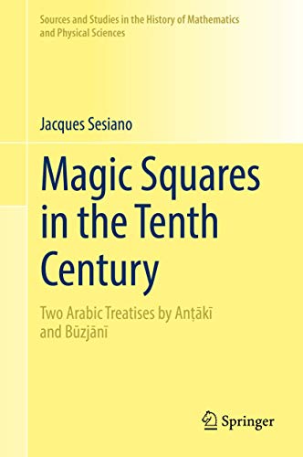 Magic Squares in the Tenth Century (Sources and Studies in the History of Mathematics and Physical Sciences)