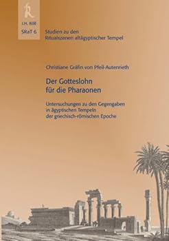 Der Gotteslohn Fur Die Pharaonen: Untersuchungen Zu Den Gegengaben in Agyptischen Tempeln Der Griechisch-Romischen Epoche