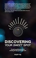 Discovering Your Sweet Spot: A soul-searching guide for creating the life you really want 938139847X Book Cover