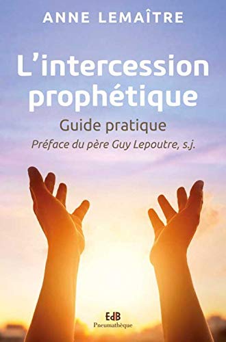 L’intercession prophétique: Guide pratique
