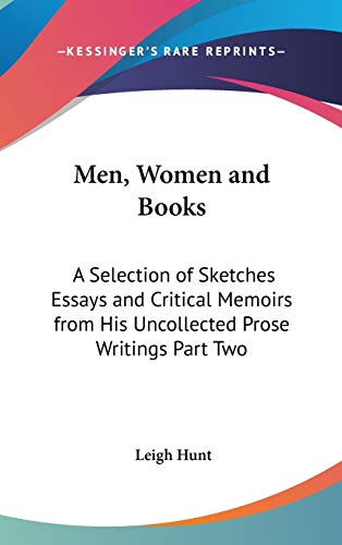 Men, Women and Books: A Selection of Sketches Essays and Critical Memoirs from His Uncollected Prose Writings Part Two