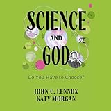 Science and God: Do You Have to Choose?