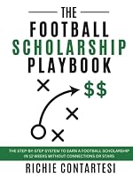 The Football Scholarship Playbook: The Step-by-Step System To Earn A Football Scholarship In 12 Weeks Without Connections Or Stars 0996618546 Book Cover