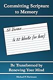 Committing Scripture to Memory: 52 Verses in 52 Weeks (or Less): Be Transformed by Renewing Your Mind