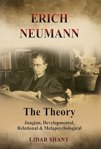Erich Neumann - The Theory: Jungian, Developmental, Relational & Metapsychological