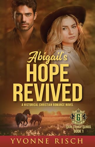 Abigail's Hope Revived: A Christian Romance Mystery and Suspense Clean and Wholesome Historical Novel (Gray Family Series Book 1)