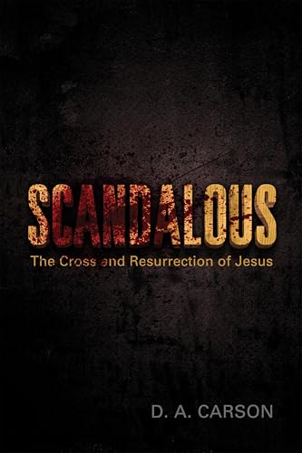 Scandalous: The Cross and Resurrection of Jesus...